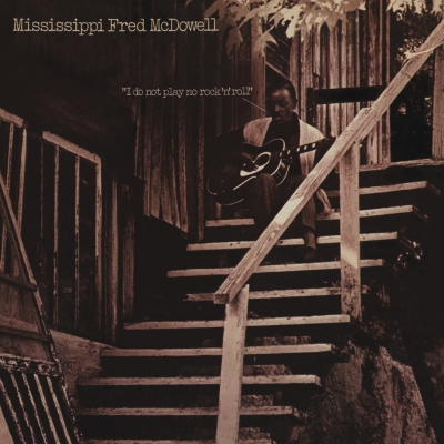 Mississippi Fred McDowell - I Do Not Play No Rock ‘n’ Roll